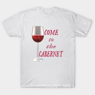 Come to the Cabernet.  Glass of Cabernet Sauvignon Red Wine. (White Background) T-Shirt